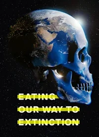 Eating Our Way To Extinction